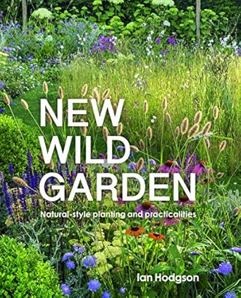 new wild garden natural style planting and practicalities 1st edition ian hodgson 0711260095, 978-0711260092