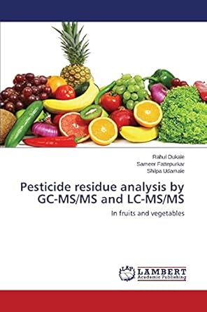 pesticide residue analysis by gc ms/ms and lc ms/ms in fruits and vegetables 1st edition rahul dukale ,sameer