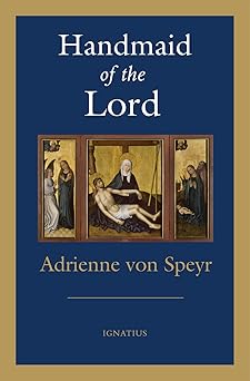 handmaid of the lord 1st edition adrienne von speyr 1621641813, 978-1621641810