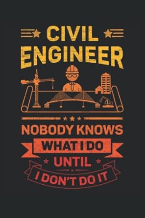 civil engineer nobody knows what i do until i don t do it this is an awesome journal with prompts to write in