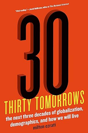 thirty tomorrows the next three decades of globalization demographics and how we will live 1st edition milton