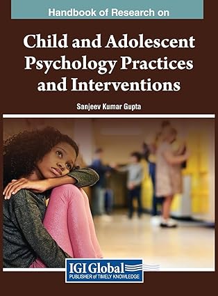 handbook of research on child and adolescent psychology practices and interventions 1st edition sanjeev kumar