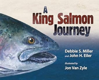 a king salmon journey 1st edition debbie s miller ,john h eiler 160223230x, 978-1602232303