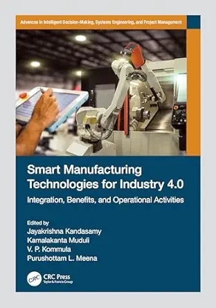 smart manufacturing technologies for industry 4 0 1st edition jayakrishna kandasamy ,kamalakanta muduli ,v p