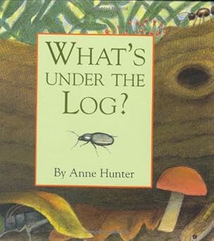 whats under the log 1st edition anne hunter 0395754968, 978-0395754962