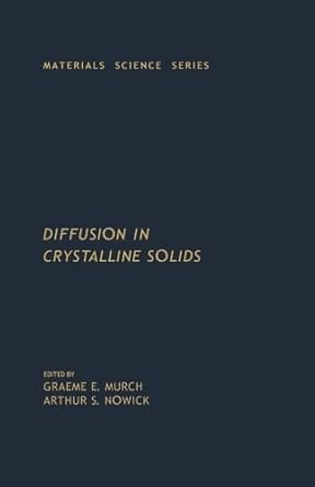 diffusion in crystalline solids 1st edition graeme e murch 0124120571, 978-0124120570