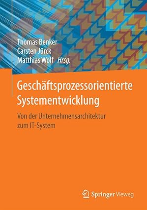 gescha ftsprozessorientierte systementwicklung von der unternehmensarchitektur zum it system 1st edition