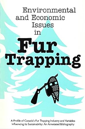environmental and economic issues in fur trapping a profile of canadas fur trapping industry and variables