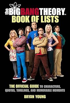 the big bang theory book of lists the official guide to characters quotes timelines and memorable moments 1st