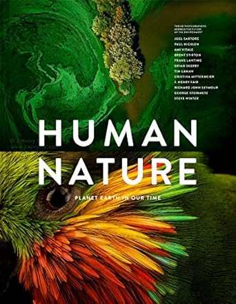 human nature planet earth in our time twelve photographers address the future of the environment 1st edition