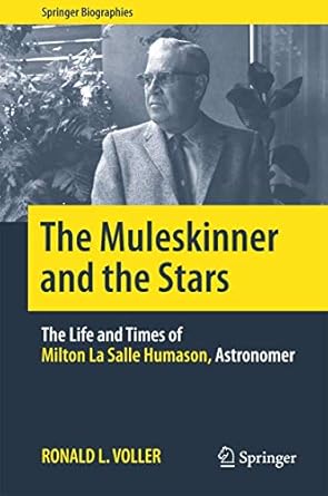 the muleskinner and the stars the life and times of milton la salle humason astronomer 1st edition ronald l