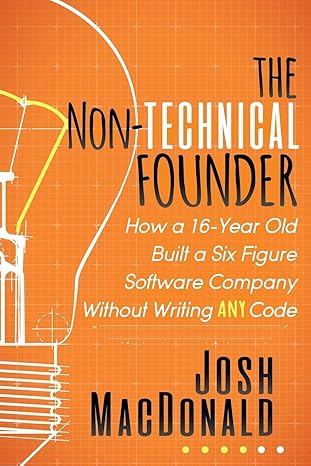 the non technical founder how a 16 year old built a six figure software company without writing any code 1st