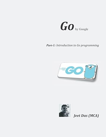 go by google part 1 introduction to go programming 1st edition jeet das ,jeet das b099ykjtn7, 979-8541473209