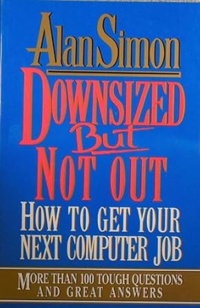 downsized but not out how to get your next computer job 1st edition alan r simon 0070576157, 978-0070576155