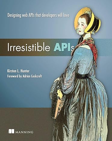 irresistible apis designing web apis that developers will love 1st edition kirsten hunter 1617292559,