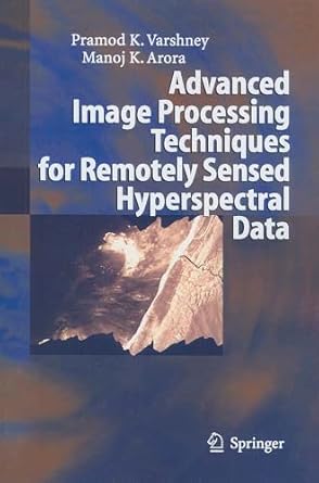 advanced image processing techniques for remotely sensed hyperspectral data 1st edition pramod k varshney