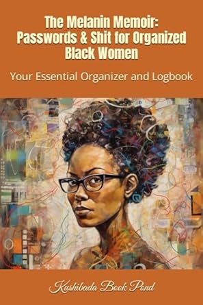 the melanin memoir passwords and shit for organized black women your essential organizer and logbook 1st