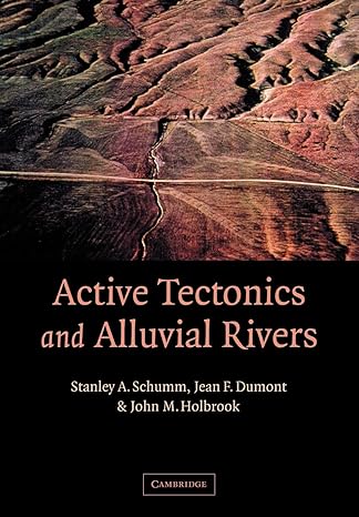 active tectonics and alluvial rivers 1st edition stanley a schumm ,jean f dumont ,john m holbrook 0521890586,