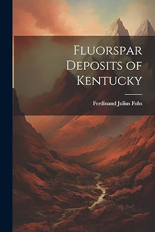 fluorspar deposits of kentucky 1st edition ferdinand julius fohs 1021753211, 978-1021753212