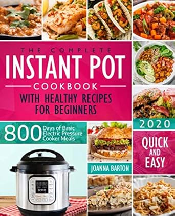 the complete instant pot cookbook with healthy recipes for beginners 800 days of basic electric pressure