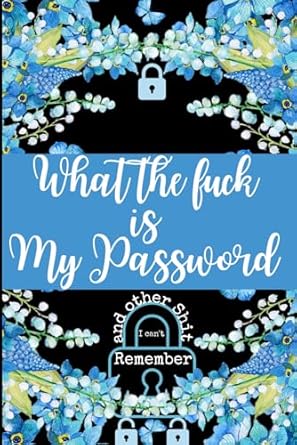 what the fuck is my password and other shit i cant remember wtf is my password logbook password logbook and