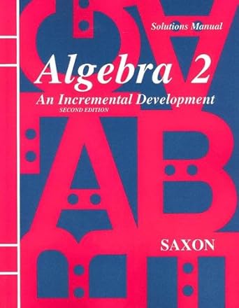 solutions manual for algebra 2 an incremental development 2nd edition jr john h saxon 0939798999,