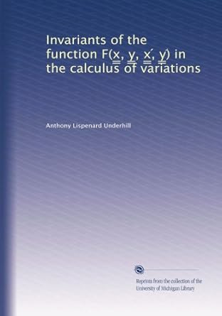 invariants of the function f in the calculus of variations 1st edition anthony lispenard underhill b003qtdcne