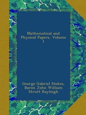 mathematical and physical papers volume 1 1st edition george gabriel stokes ,baron john william strutt