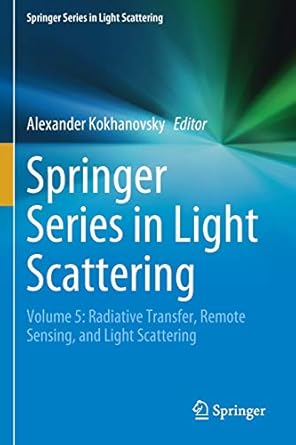 springer series in light scattering volume 5 radiative transfer remote sensing and light scattering 1st