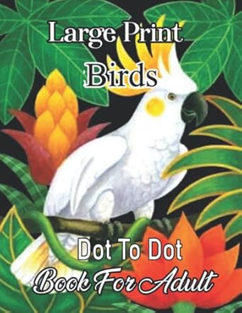 large print birds dot to dot book for adult nature animal birds 1st edition kiyash book press 979-8809138383