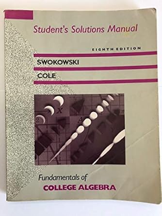 fundamentals of college algebra students solutions manual 8th edition earl william swokowski ,jeffery a cole