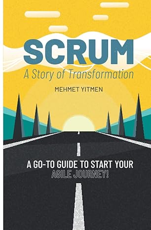 scrum a story of transformation a go to guide to start your agile journey 1st edition mehmet yitmen ,dave