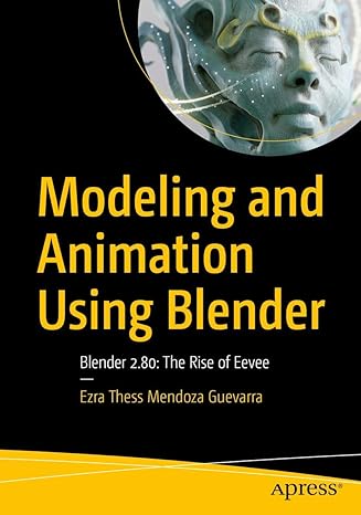 modeling and animation using blender blender 2 80 the rise of eevee 1st edition ezra thess mendoza guevarra
