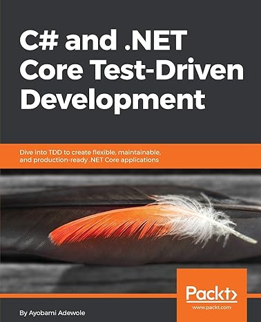 c# and net core test driven development dive into tdd to create flexible maintainable and production ready