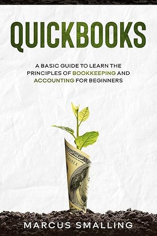 quickbooks a basic guide to learn the principles of bookkeeping and accounting for beginners 1st edition