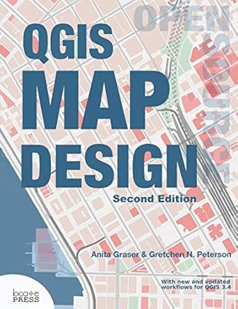 qgis map design 1st edition anita graser ,gretchen n peterson ,gary sherman 0998547743, 978-0998547749