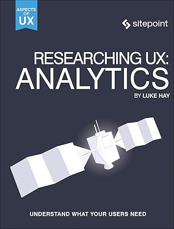 researching ux analytics understanding is the heart of great ux 1st edition luke hay 0994347073,