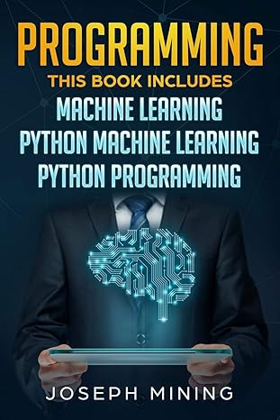 programming this book includes machine learning + python machine learning + python programming 1st edition