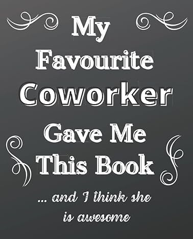 my favourite coworker gaves me this book funny notebook for boss coworkers new job lined blank journal 1st