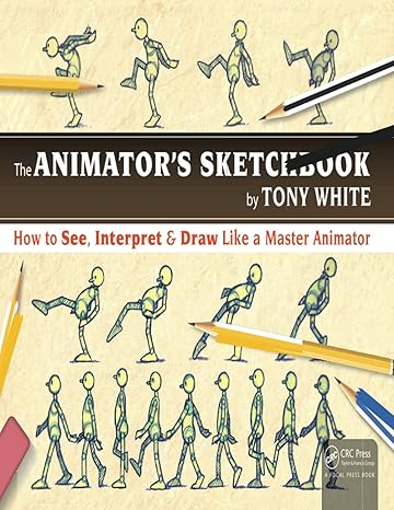 the animators sketchbook how to see interpret and draw like a master animator 1st edition tony white