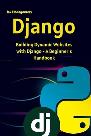 django building dynamic websites with django a beginner s handbook 1st edition jax montgomery 979-8857790847