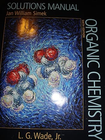 solutions manual for wades organic chemistry 6th edition jan william simek 0131478826, 978-0131478824