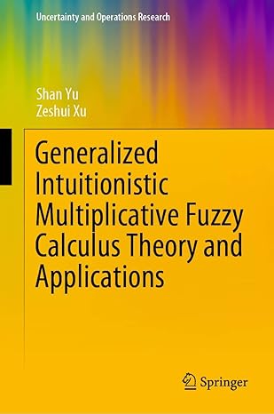 generalized intuitionistic multiplicative fuzzy calculus theory and applications 1st edition shan yu ,zeshui