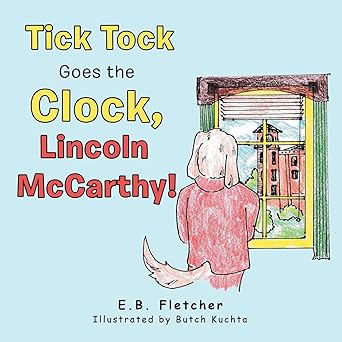 tick tock goes the clock lincoln mccarthy 1st edition e b fletcher ,butch kuchta 1665547928, 978-1665547925