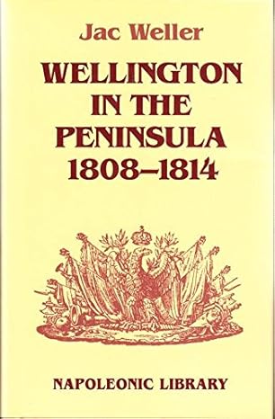 wellington in the peninsula 1808 1814 1st edition jac weller 1853671274, 978-1853671272