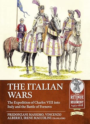 the italian wars volume 1 the of charles viii into italy and the battle of fornovo 1st edition predonzani