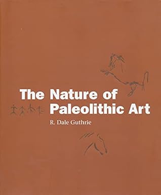 the nature of paleolithic art 1st edition r dale guthrie 0226311260, 978-0226311265