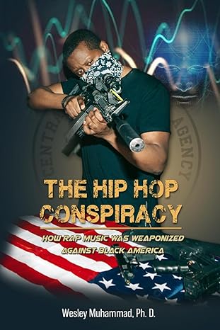 the hip hop conspiracy how rap music was weaponized against black america 1st edition wesley muhammad ph d