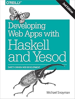 developing web apps with haskell and yesod safety driven web development 1st edition michael snoyman