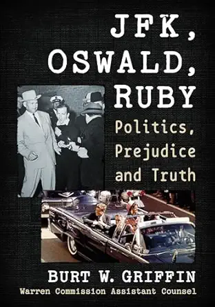 jfk oswald and ruby politics prejudice and truth 1st edition burt w griffin warren commission assistant